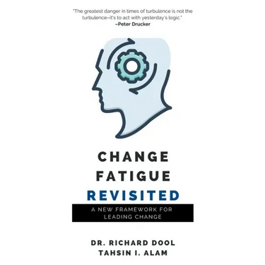 Change Fatigue Revisited: A New Framework for Leading Change