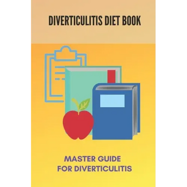 Diverticulitis Diet Book: Master Guide For Diverticulitis: Diverticulitis Low Fibre Diet