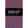 Saragossa: A Story of Spanish Valor