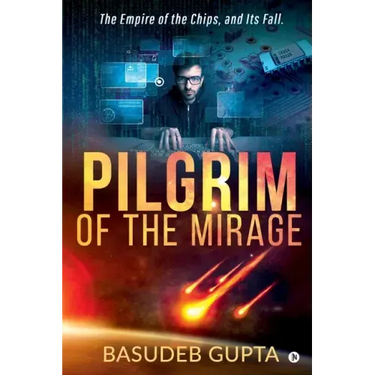 Pilgrim of the mirage: The Empire of the Chips, and Its Fall.