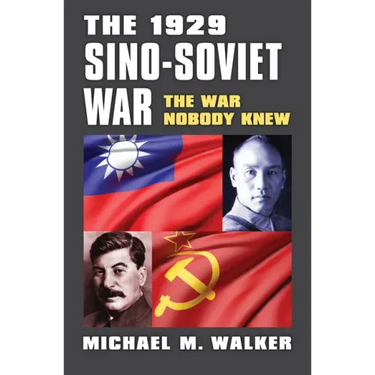 The 1929 Sino-Soviet War: The War Nobody Knew