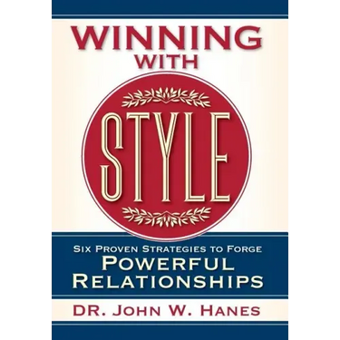Winning with Style: Six Proven Strategies to Forge Powerful Relationships