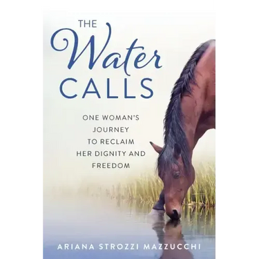 The Water Calls: One Woman's Journey to Reclaim Her Dignity and Freedom