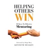 Helping Others Win: 10 Keys To Effective Mentoring