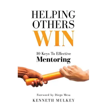 Helping Others Win: 10 Keys To Effective Mentoring
