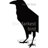 The darkest bird: a slim book of poetry
