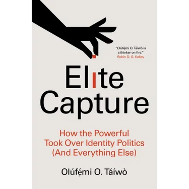Elite Capture: How the Powerful Took Over Identity Politics (and Everything Else)