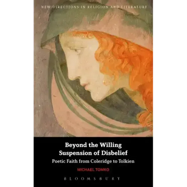 Beyond the Willing Suspension of Disbelief: Poetic Faith from Coleridge to Tolkien