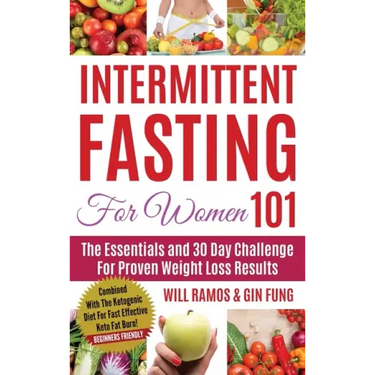 Intermittent Fasting For Women 101: Combined With The Ketogenic Diet For Fast Effective Keto Fat Burn! Beginners Friendly