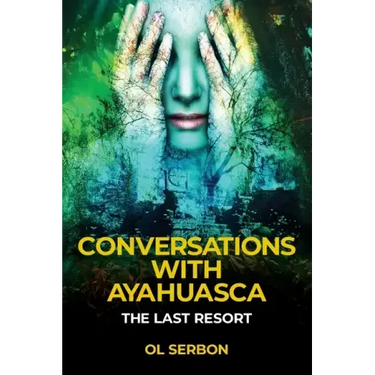 Conversations with Ayahuasca: The Last Resort