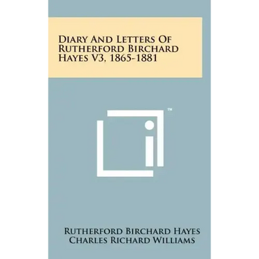 Diary and Letters of Rutherford Birchard Hayes V3, 1865-1881