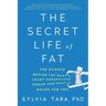 The Secret Life of Fat: The Science Behind the Body's Least Understood Organ and What It Means for You