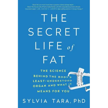 The Secret Life of Fat: The Science Behind the Body's Least Understood Organ and What It Means for You