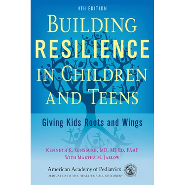 Building Resilience in Children and Teens: Giving Kids Roots and Wings
