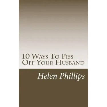 10 Ways To Piss Off Your Husband