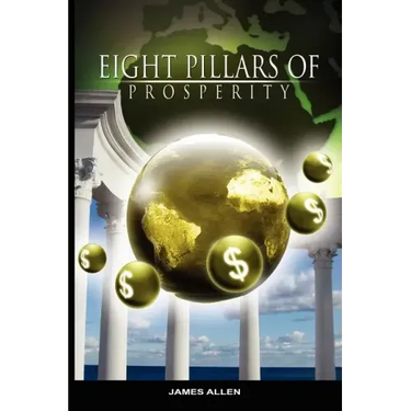 Eight Pillars of Prosperity by James Allen (the author of As a Man Thinketh)