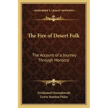 The Fire of Desert Folk: The Account of a Journey Through Morocco