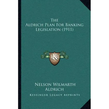 The Aldrich Plan For Banking Legislation (1911)