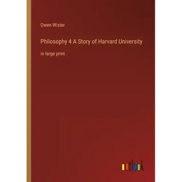 Philosophy 4 A Story of Harvard University: in large print
