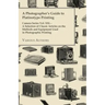 A Photographer's Guide to Platinotype Printing - Camera Series Vol. XXI. - A Selection of Classic Articles on the Methods and Equipment Used in Photo