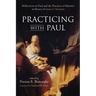 Practicing with Paul: Reflections on Paul and the Practices of Ministry in Honor of Susan G. Eastman