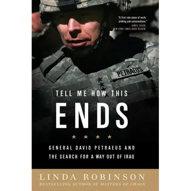 Tell Me How This Ends: General David Petraeus and the Search for a Way Out of Iraq