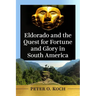 Eldorado and the Quest for Fortune and Glory in South America