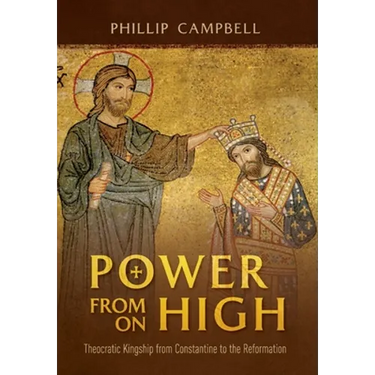 Power From On High: Theocratic Kingship from Constantine to the Reformation