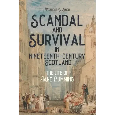 Scandal and Survival in Nineteenth-Century Scotland: The Life of Jane Cumming