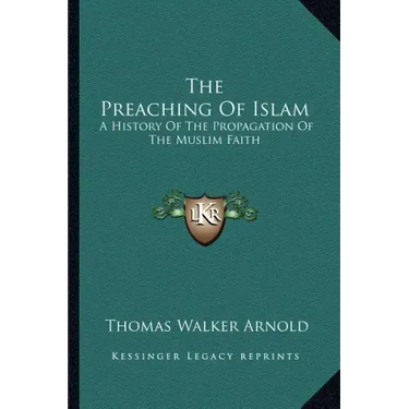 The Preaching Of Islam: A History Of The Propagation Of The Muslim Faith