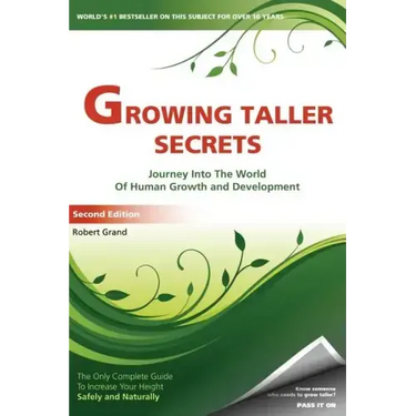 Growing Taller Secrets: Journey Into The World Of Human Growth And Development, or How To Grow Taller Naturally And Safely. Second Edition