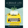 A Brave Life: Survival, Resilience, Faith and Hope after Childhood Trauma