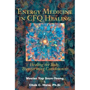 Energy Medicine in CFQ Healing: Healing the Body, Transforming Consciousness