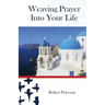 Weaving Prayer Into Your Life: Daily Prayer for Orthodox Christians