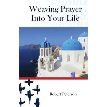 Weaving Prayer Into Your Life: Daily Prayer for Orthodox Christians