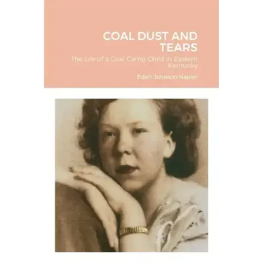 Coal Dust and Tears: The life of a coal camp child in Eastern Kentucky