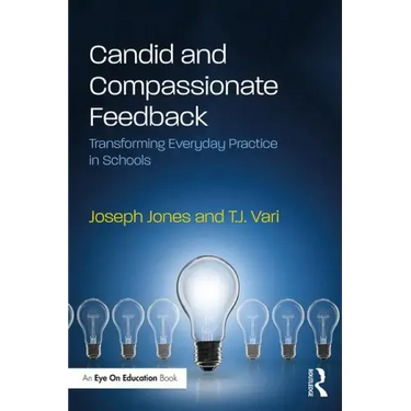 Candid and Compassionate Feedback: Transforming Everyday Practice in Schools