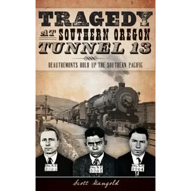 Tragedy at Southern Oregon Tunnel 13: Deautremonts Hold Up the Southern Pacific