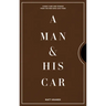 A Man & His Car: Iconic Cars and Stories from the Men Who Love Them