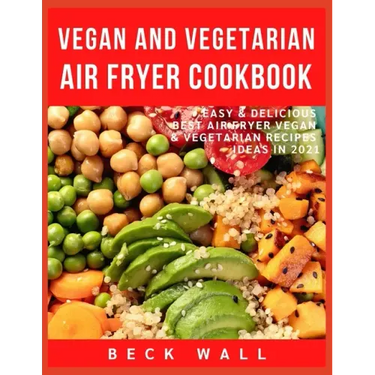 Vegan & Vegetarian Air Fryer Cookbook: Easy & Delicious Best Air Fryer Vegan & Vegetarian Recipes ideas in 2021