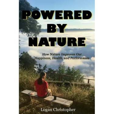 Powered By Nature: How Nature Improves Our Happiness, Health, and Performance