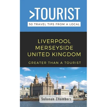 Greater Than a Tourist- Liverpool Merseyside United Kingdom: 50 Travel Tips from a Local