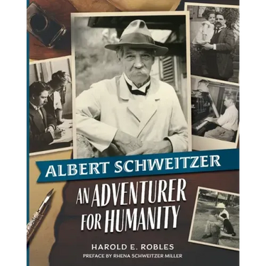 Albert Schweitzer: An Adventurer for Humanity
