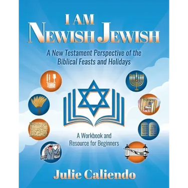 I Am Newish Jewish: A New Testament Perspective of the Biblical Feasts and Holidays