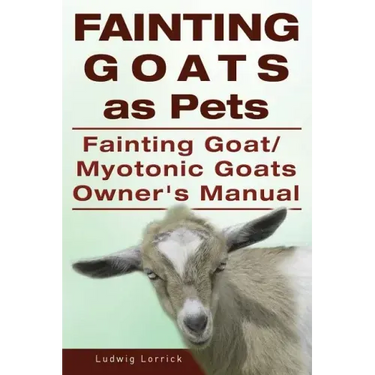 Fainting Goats as Pets. Fainting Goat or Myotonic Goats Owners Manual