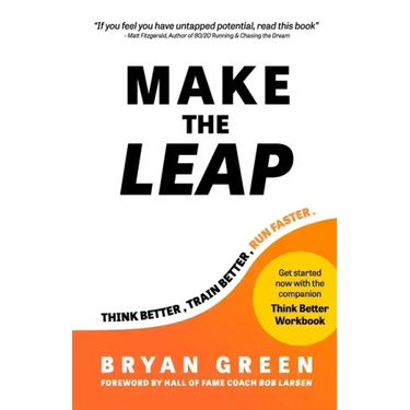 Make the Leap: Think Better, Train Better, Run Faster