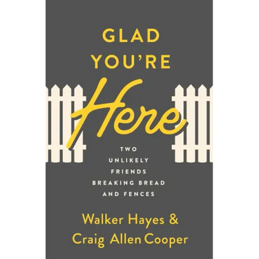 Glad You're Here: Two Unlikely Friends Breaking Bread and Fences