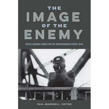 The Image of the Enemy: Intelligence Analysis of Adversaries since 1945