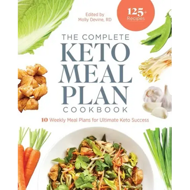 The Complete Keto Meal Plan Cookbook: 10 Weekly Meal Plans for Ultimate Keto Success