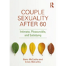Couple Sexuality After 60: Intimate, Pleasurable, and Satisfying